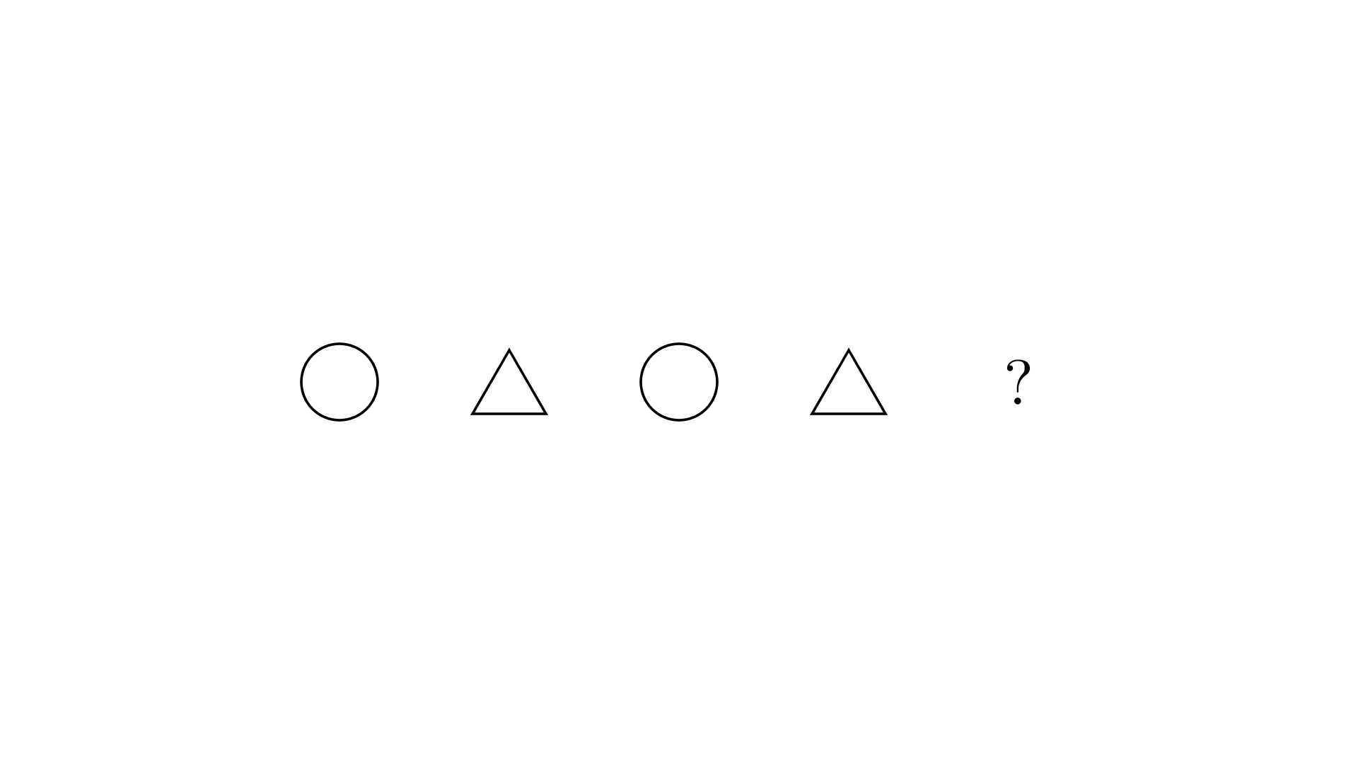 fig 5: Circle, Triangle, Circle, Triangle, ?